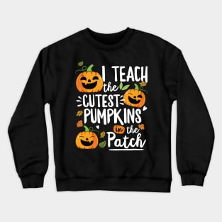 I Teach The Cutest Pumpkins In The Patch Halloween Teacher Crewneck Sweatshirt